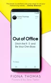 Out of Office : Ditch the 9-5 and Be Your Own Boss