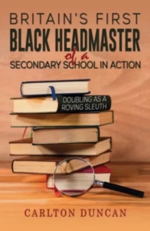 Britains First Black Headmaster of a Secondary School in Action : Doubling as a Roving Sleuth Paperback / softback