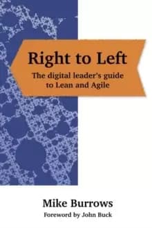 Right to Left: The digital leader's guide to Lean and Agile