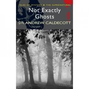Not Exactly Ghosts by Sir Andrew Caldecott Paperback