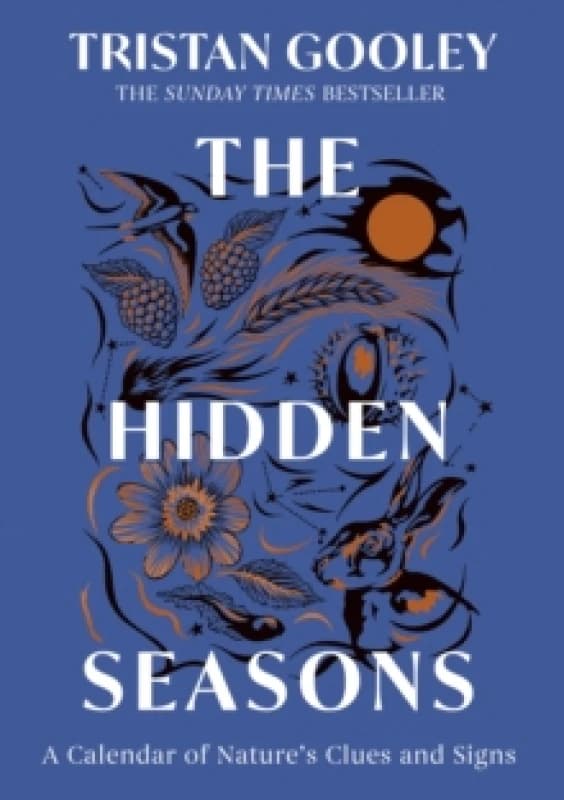 The Hidden Seasons : The ultimate guide to reading the clues and signs of nature's calendar all year round: perfect for all nature lovers Hardback