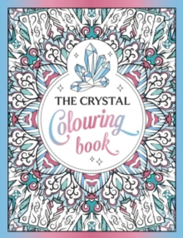 The Crystal Colouring Book : A Healing Journey of Colour and Creativity Paperback / softback