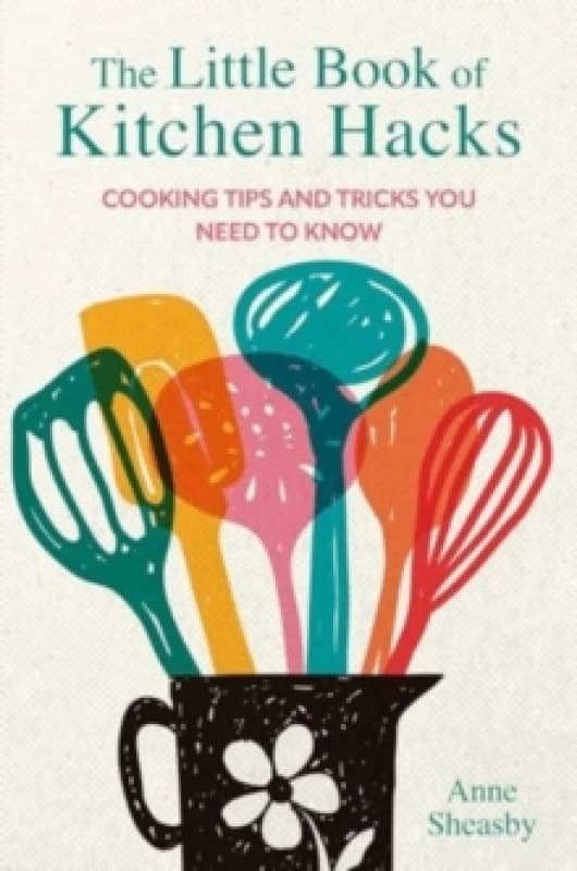The Little Book of Kitchen Hacks : Cooking Tips and Tricks You Need to Know Hardback