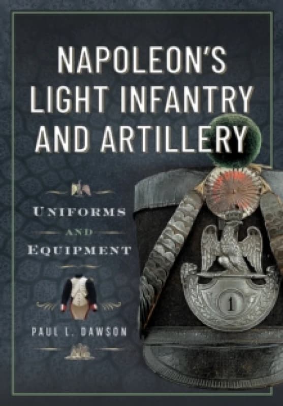 Napoleon's Light Infantry and Artillery. Hardback. By Paul L Dawson Books