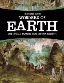 The Science Behind Wonders of Earth : Cave Crystals, Balancing Rocks, and Snow Donuts