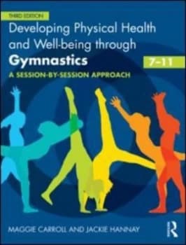 Developing Physical Health Fitness and Well-Being through Gymnastics 7-11 by Maggie Carroll Book