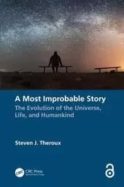 A Most Improbable Story The Evolution of the Universe Life and Humankind