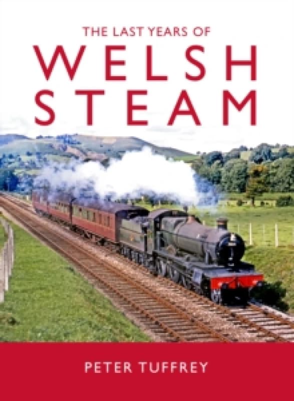 The Last Years of Welsh Steam Hardback