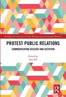 Protest Public Relations : Communicating dissent and activism