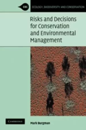 Risks and decisions for conservation and environmental management by Mark Burgman