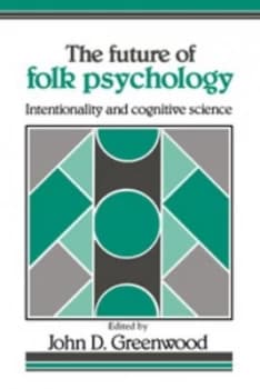 The Future of Folk Psychology by John D. Greenwood