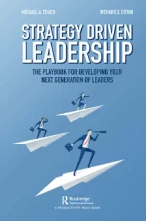 Strategy-Driven LeadershipThe Playbook for Developing Your Next Generation of Leaders