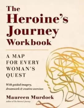 The Heroine's Journey Workbook by Maureen Murdock