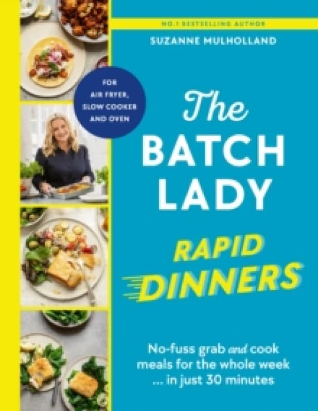 The Batch Lady Rapid Dinners : No-fuss grab and cook meals for the whole week in just 30 minutes Hardback