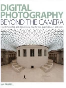 Digital Photography beyond the Camera by Ian Farrell Hardback