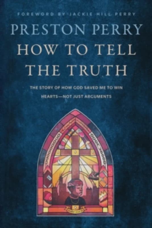 How to Tell the Truth : The Story of How God Saved me to Win Hearts, Not Just Arguments Paperback / softback