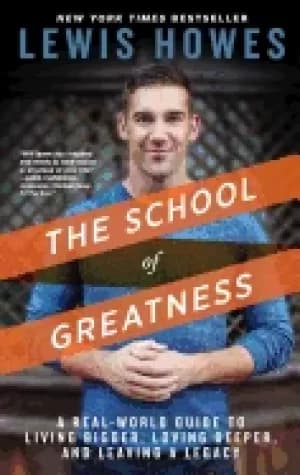 school of greatness a real world guide to living bigger loving deeper and l