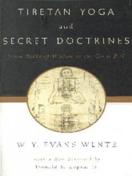 Tibetan Yoga and Secret Doctrines or Seven Books of Wisdom of the Great Path According to the Late Lama Kazi Dawa-Samdups English Rendering by W. Y Ev