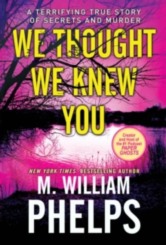 We Thought We Knew You : A Terrifying True Story of Secrets and Murder Paperback / softback