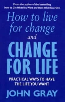 How to Live for Change and Change for Life by John Gray Book