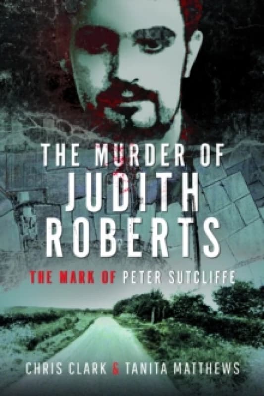 The Murder of Judith Roberts : The Mark of Peter Sutcliffe Hardback