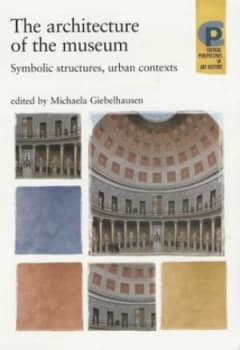 The Architecture of the Museum by Michaela Giebelhausen Paperback
