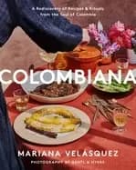 colombiana a rediscovery of recipes and rituals from the soul of colombia