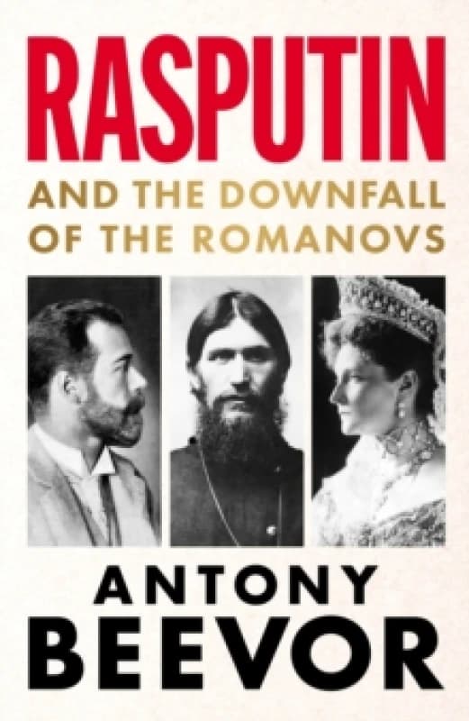Rasputin : And the Downfall of the Romanovs Hardback