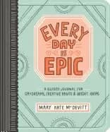 every day is epic a guided journal for daydreams creative rants and bright