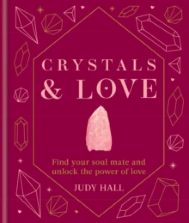 Crystals & Love : Find your soul mate and unlock the power of love Hardback