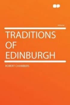 Traditions of Edinburgh by Robert Chambers Paperback