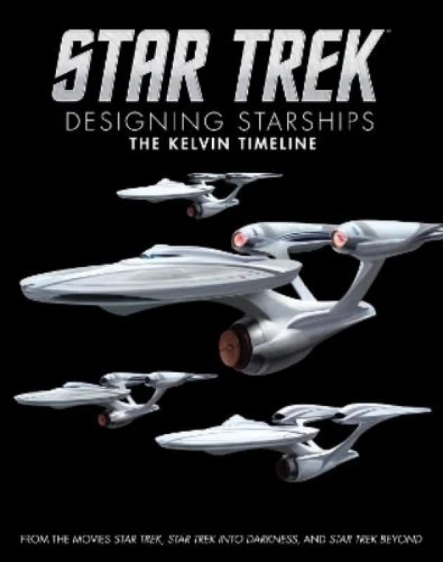 Star Trek: Designing Starships Volume 3: The Kelvin Timeline Hardback