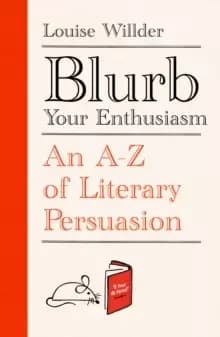 Blurb Your Enthusiasm : An A-Z of Literary Persuasion