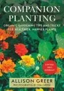 companion planting organic gardening tips and tricks for healthier happier