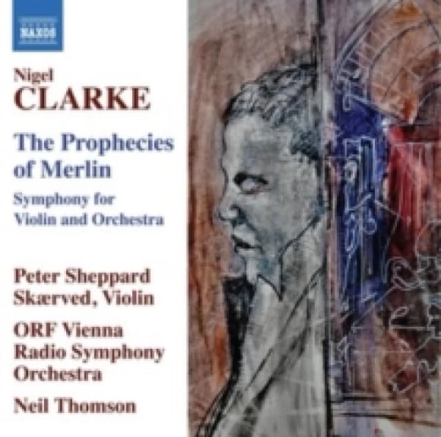 Nigel Clarke: The Prophecies of Merlin: Symphony for Violin and Orchestra CD / Album
