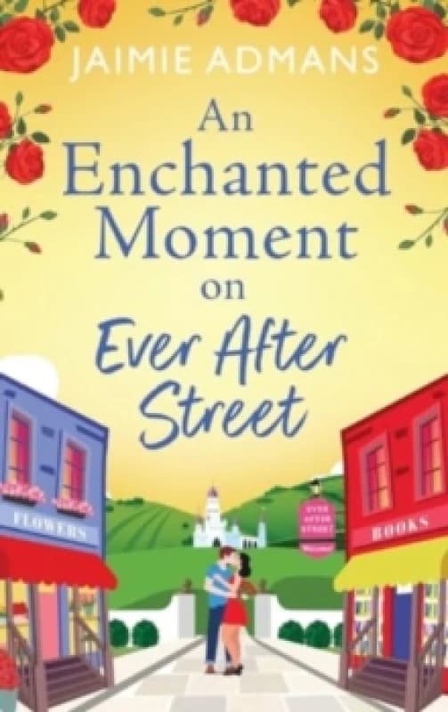 An Enchanted Moment on Ever After Street : A gorgeously romantic, uplifting series from Jaimie Admans Hardback