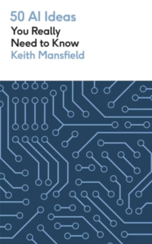 50 AI Ideas You Really Need to Know : A complete introduction to the key concepts and innovation of artificial intelligence Paperback / softback