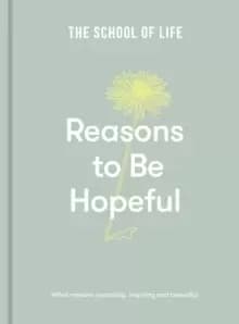 Reasons to be Hopeful : what remains consoling, inspiring and beautiful