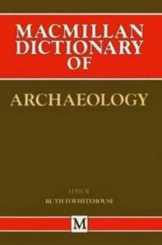 Macmillan Dictionary of Archaeology by Ruth D Whitehouse Paperback