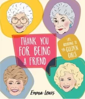 Thank You For Being A Friend by Emma Lewis