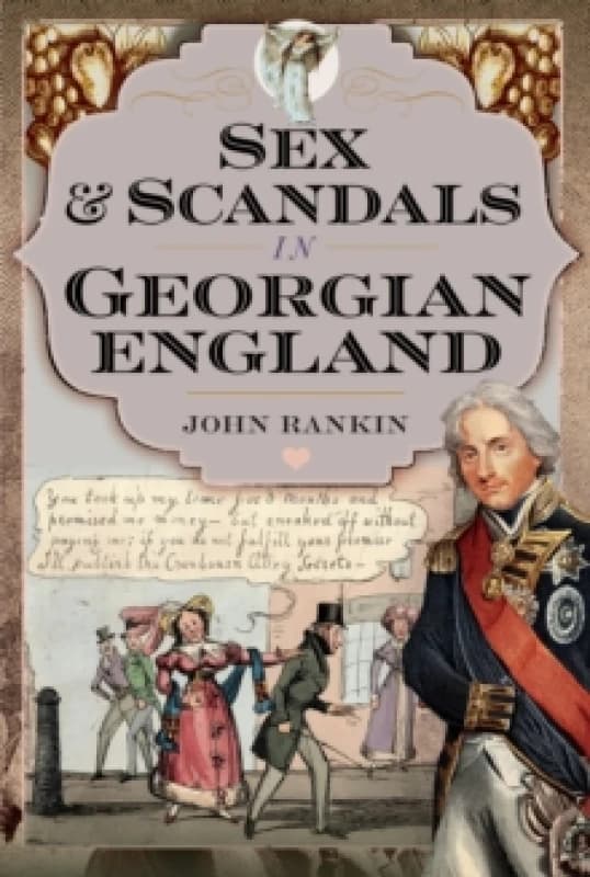 Sex and Scandals in Georgian England. Hardback. By John Rankin Books