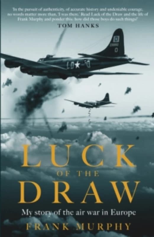 Luck of the Draw : My Story of the Air War in Europe - A NEW YORK TIMES BESTSELLER Hardback