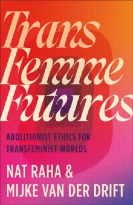 Trans Femme Futures. Paperback. By Nat Raha, Mijke van der Drift Books