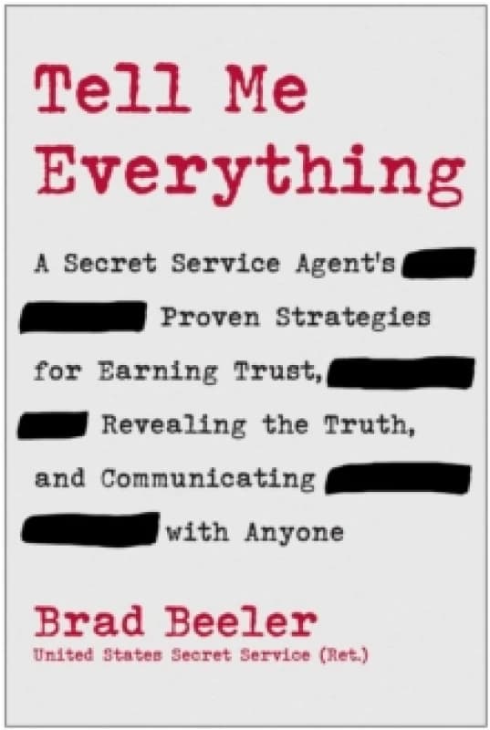 Tell Me Everything : A Secret Service Agent's Proven Strategies for Earning Trust, Revealing the Truth, and Communicating with Anyone Hardback