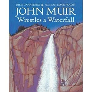 John Muir Wrestles a Waterfall by Julie Danneberg, Jamie Hogan (Hardback, 2015)