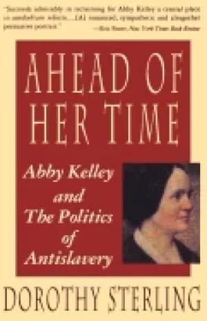 ahead of her time abby kelley and the politics of antislavery