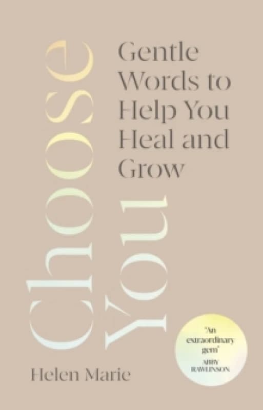 Choose You : Gentle Words to Help You Heal and Grow Hardback