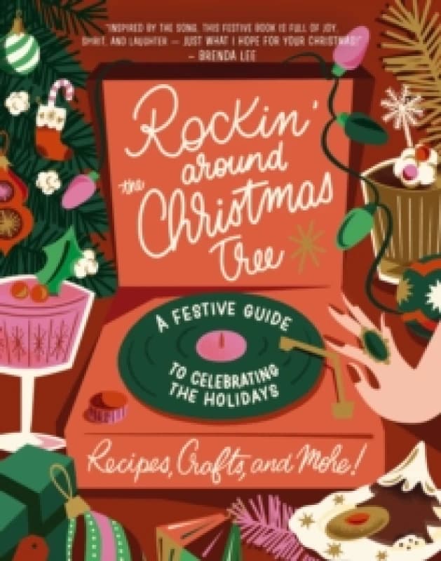 Rockin' Around the Christmas Tree : A Festive Guide to Celebrating the Holidays (Recipes, Crafts, and More!) The Perfect Fun Gift for the Xmas Season