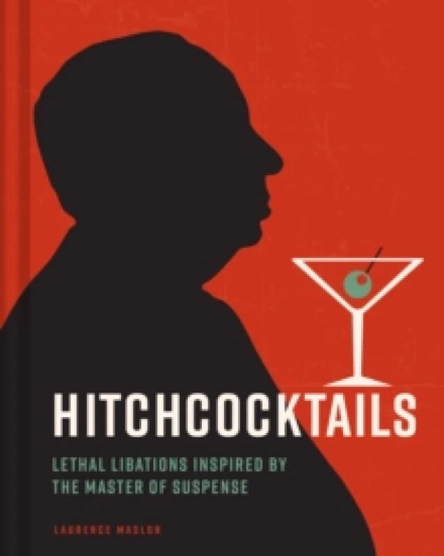 Hitchcocktails : Lethal Libations Inspired by the Master of Suspense Hardback