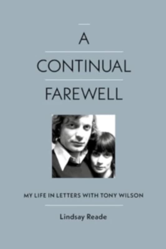A Continual Farewell : My Life in Letters with Tony Wilson Hardback